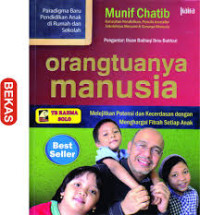 Orangtuanya manusia: melejitkan potensi dan kecerdasan dengan menghargai fitrah setiap anak