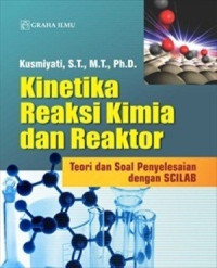 Kinetika reaksi kimia dan reaktor; teori dan soal penyelesaian dengan scilab