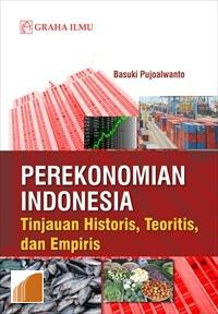 Perekonomian indonesia: tinjauan historis, teoritis dan empiris
