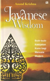 Javanese wisdom: butir-butir kebijakan kuno bagi manusia modern
