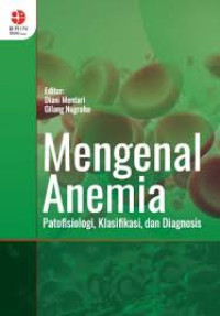 Mengenal Anemia : Patofisiologi, Klasifikasi, dan Diagnosis